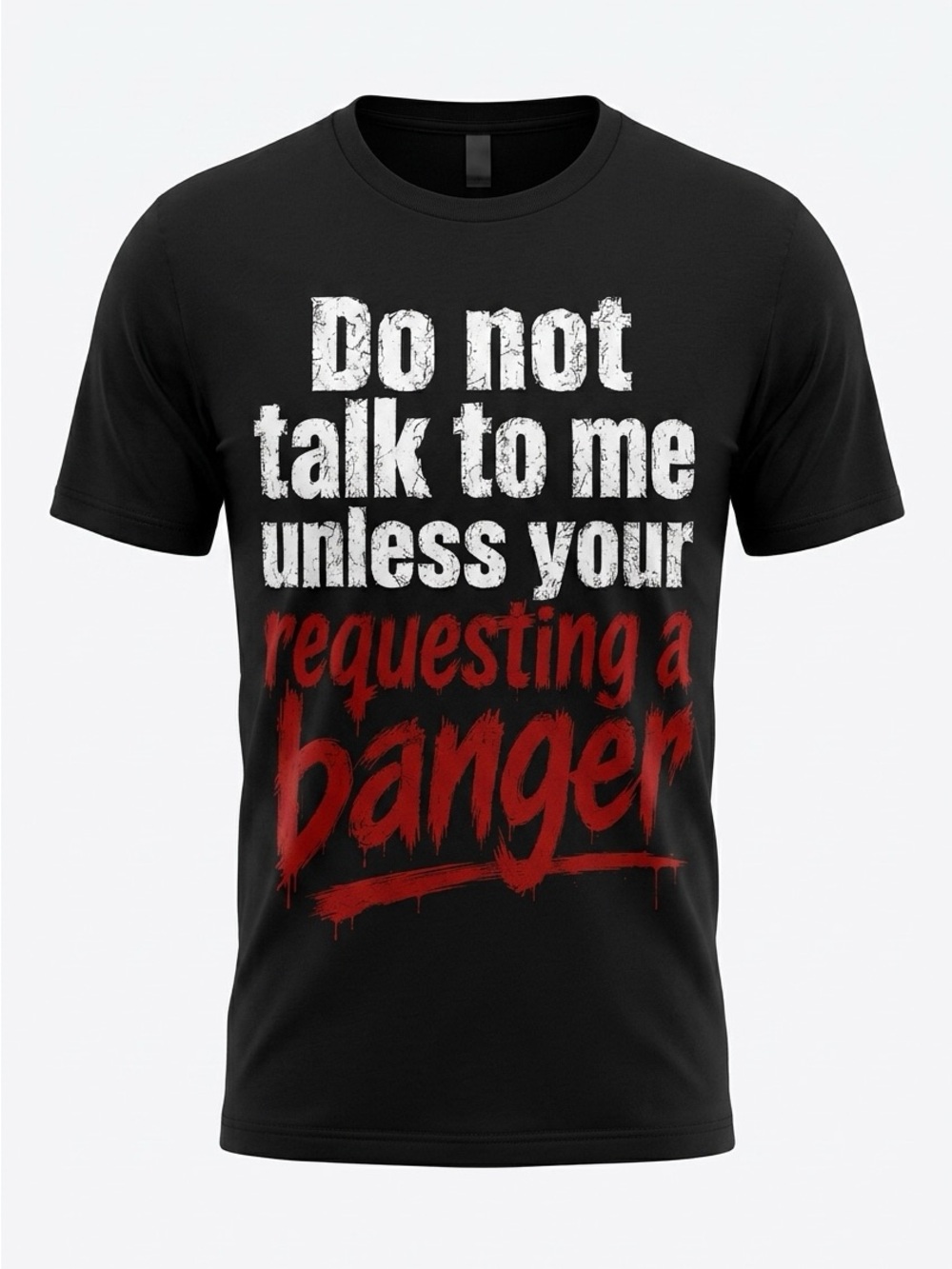 Do Not Talk To Me Unless You're Requesting A Banger - Black Graphic Tee